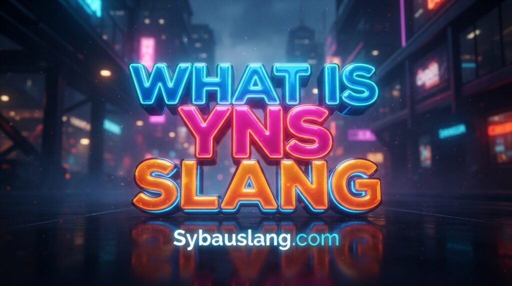 What Is YNS Slang? Meaning, Definition & How to Use It